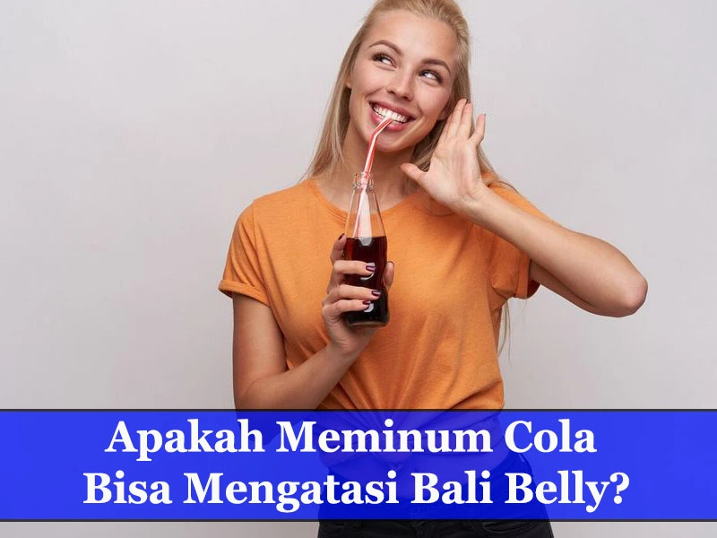 Apakah meminum Cola Bisa Membantu Mengatasi Bali Belly
