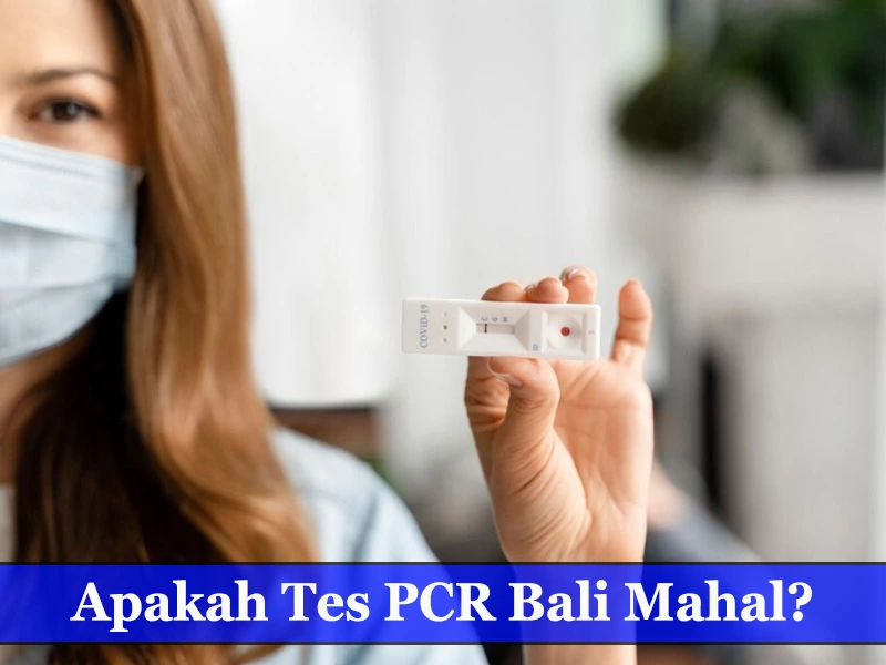 Apakah Tes PCR Bali Mahal