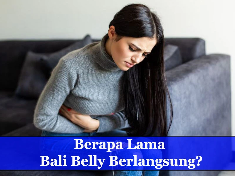 Berapa Lama Bali Belly Berlangsung