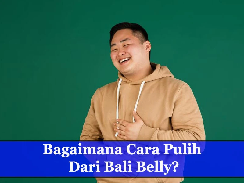 Bagaimana Cara Pulih dari Bali Belly