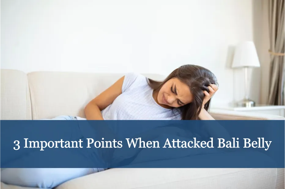 3 Important Points When Attacked Bali Belly
