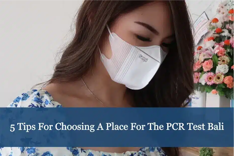 5 Tips For Choosing A Place For The PCR Test Bali