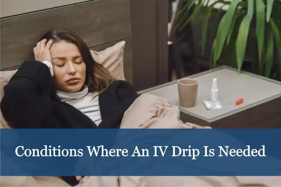 Conditions where an IV drip is needed
