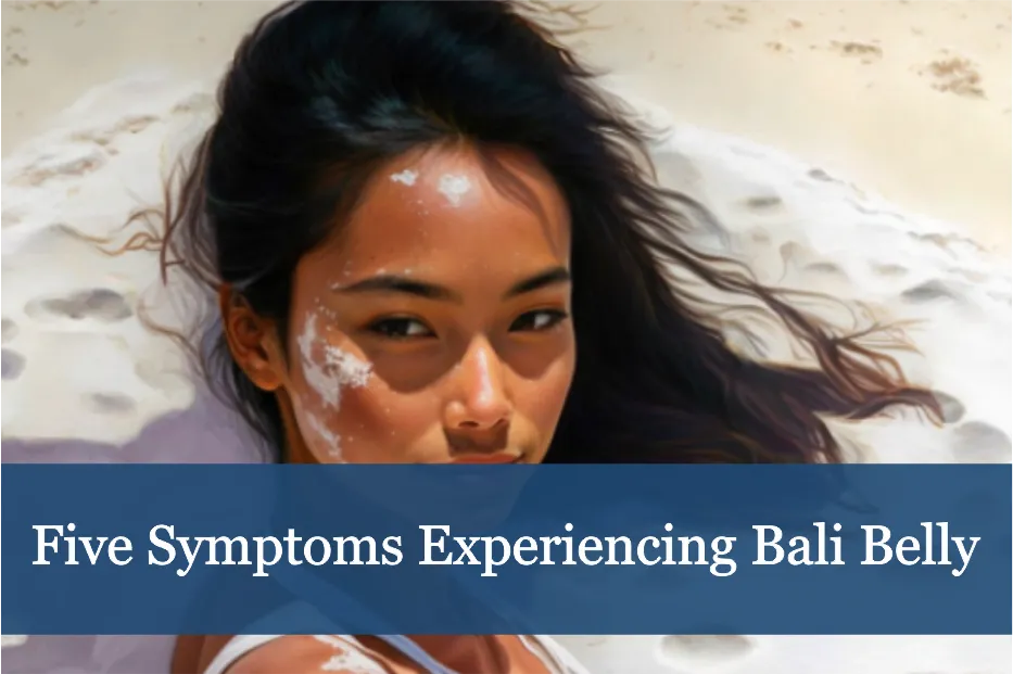 Five symptoms experiencing Bali Belly
