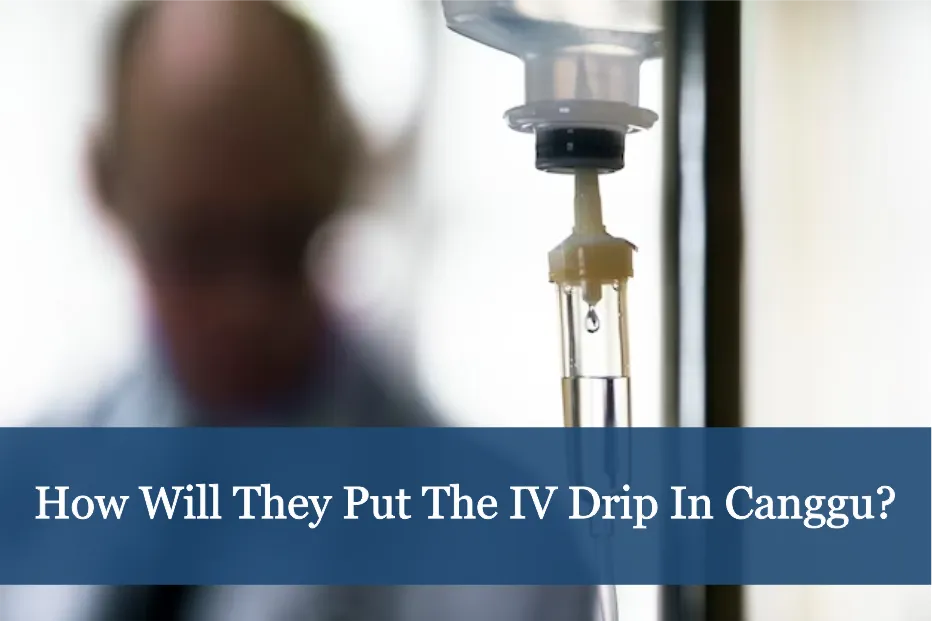 How Will They Put The IV Drip In Canggu
