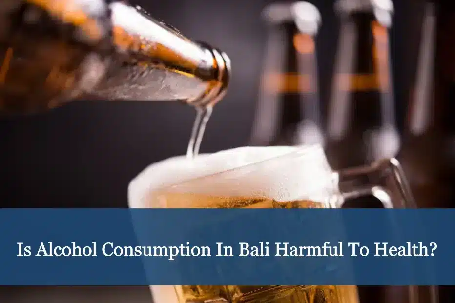 Is alcohol consumption in Bali harmful to health