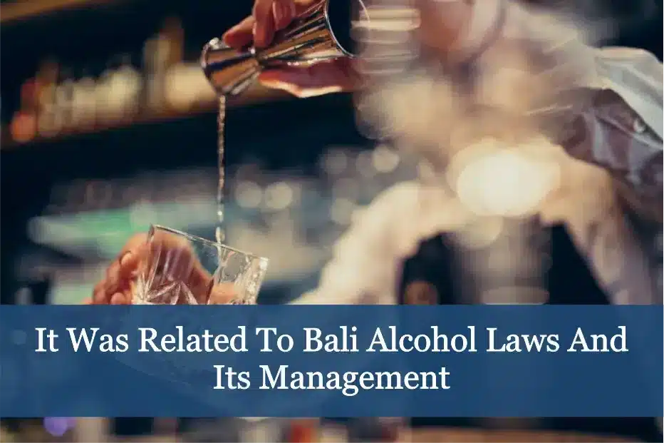It was related to Bali alcohol laws and its management -