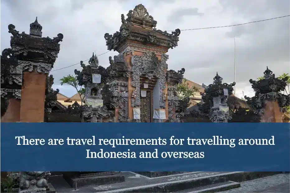 There are travel requirements for travelling around Indonesia and overseas