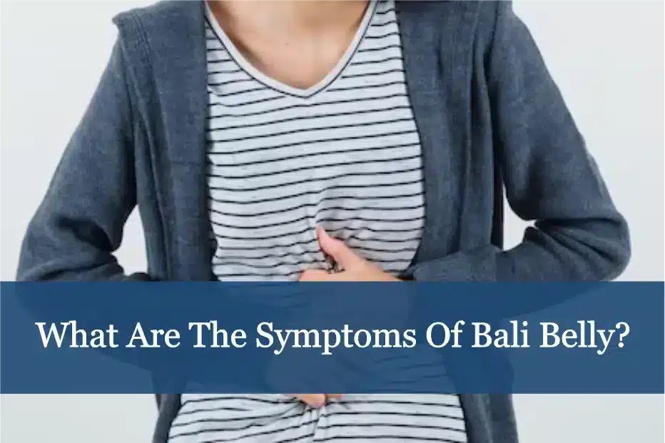 What are the symptoms of Bali Belly