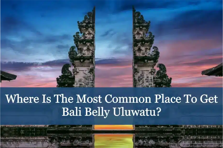 Where is the most common place to get Bali Belly Uluwatu