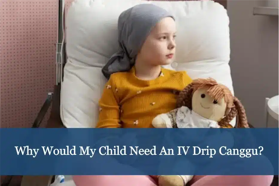 Why Would My Child Need An IV Drip Canggu -
