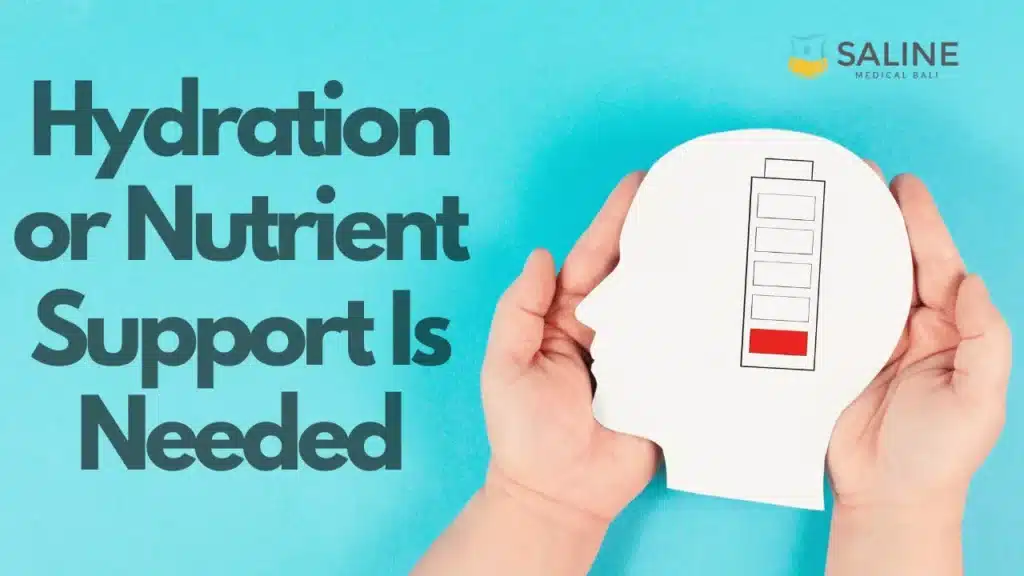 symptoms that may suggest hydration or nutrient support is needed