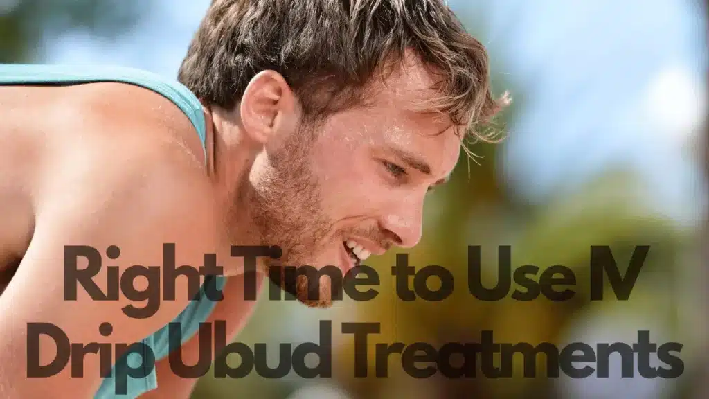 when is the right time to use iv drip ubud treatments