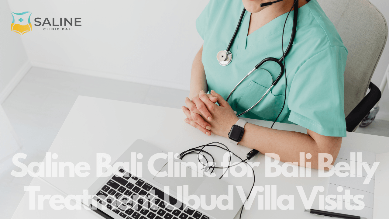 Saline Bali Clinic for Bali Belly Treatment Ubud Villa Visits